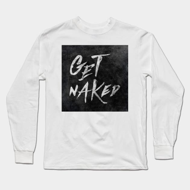 Get Naked - White ink Typography, Hand Lettering Text Long Sleeve T-Shirt by stohitro